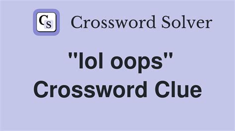 The Crossword Solver found 30 answers to "lol oops", 3 letters crossword clue. The Crossword Solver finds answers to classic crosswords and cryptic crossword puzzles. Enter the length or pattern for better results. Click the answer to find similar crossword clues . Enter a Crossword Clue.